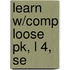 Learn W/Comp Loose Pk, L 4, Se