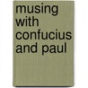 Musing with Confucius and Paul door Khiok-Khng Yeo