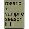 Rosario + Vampire Season Ii 11 door Akihisa Ikeda