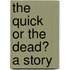 The Quick Or The Dead? A Story