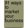 91 Ways to Market Your Business door Raquel G. Richardson