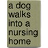 A Dog Walks Into a Nursing Home