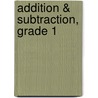 Addition & Subtraction, Grade 1 door Carson-Dellosa Publishing
