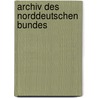 Archiv Des Norddeutschen Bundes by Norddeutscher Bund (1866-1870)