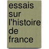 Essais Sur L'Histoire De France door Guizot (Franois)