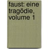Faust: Eine Tragödie, Volume 1 by Johann Wolfgang von Goethe