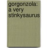 Gorgonzola: A Very Stinkysaurus by Margie Palatini
