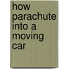 How Parachute Into A Moving Car door Richard Porter