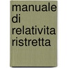 Manuale Di Relativita Ristretta door Maurizio Gasperini