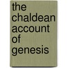 The Chaldean Account of Genesis by George Smith