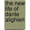 The New Life of Dante Alighieri by Alighieri Dante Alighieri