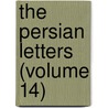 The Persian Letters (Volume 14) door Baron Charles De Secondat Montesquieu