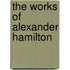 The Works of Alexander Hamilton