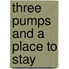Three Pumps and a Place to Stay by Myles R. Allpress