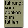 Führung: Vom Denken zum Fühlen by Jochen Kühn