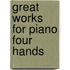 Great Works for Piano Four Hands