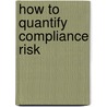 How To Quantify  Compliance Risk by Maik Ebersoll