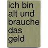Ich bin alt und brauche das Geld door Eva Völler