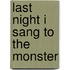 Last Night I Sang to the Monster