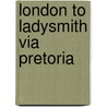 London To Ladysmith Via Pretoria door Winston Spencer Churchill