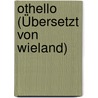 Othello (Übersetzt von Wieland) by Shakespeare William Shakespeare