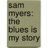 Sam Myers: The Blues Is My Story