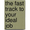 The Fast Track to Your Ideal Job door Scott F. Langmack
