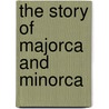 The Story of Majorca and Minorca door Clements R. Markham