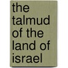 The Talmud Of The Land Of Israel by Professor Jacob Neusner
