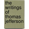 The Writings of Thomas Jefferson by Thomas Jefferson
