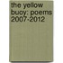 The Yellow Buoy: Poems 2007-2012