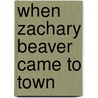 When Zachary Beaver Came to Town by Mary Rich