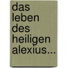 Das Leben Des Heiligen Alexius... door Richard Henczynski