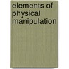 Elements Of Physical Manipulation door Edward Pickering