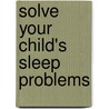 Solve Your Child's Sleep Problems door Richard Ferber