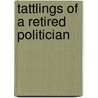 Tattlings Of A Retired Politician door John T. McCutcheon