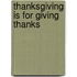 Thanksgiving Is for Giving Thanks