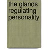 The Glands Regulating Personality by M.D. Louis Berman