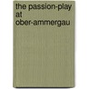 The Passion-Play At Ober-Ammergau by Franz Schöberl