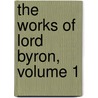 The Works Of Lord Byron, Volume 1 door Baron George Gordon Byron Byron