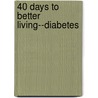 40 Days to Better Living--Diabetes door Desmond Morris