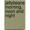 Jellybeans Morning, Noon and Night door Maggie Pajak