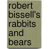 Robert Bissell's Rabbits and Bears door Bissell