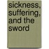 Sickness, Suffering, and the Sword