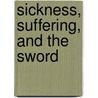 Sickness, Suffering, and the Sword door Andrew Bamford