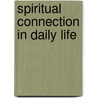 Spiritual Connection in Daily Life door Lynn Underwood