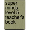 Super Minds Level 5 Teacher's Book by Melanie Williams