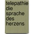 Telepathie Die Sprache des Herzens