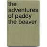 The Adventures of Paddy the Beaver door Thornton Burgess