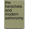 The Herschels And Modern Astronomy by Clerke Agnes Mary